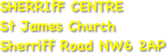 SHERRIfF CENTRE
St James Church
Sherriff Road NW6 2AP