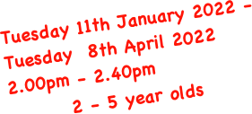Tuesday 2 November -
Tuesday 14 December 2021
2.00pm - 2.40pm
2 - 5 year olds